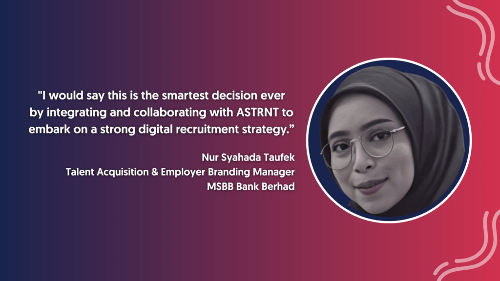 Nur Syahada Taufek of MBSB Bank praises ASTRNT for enabling a smart, digital recruitment strategy through Structured Hiring.